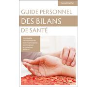 Guide personnel des bilans de santé: Encyclopédie des tests morphologiques, psychologiques et biologiques de terrain, Connaissance de soi et des autres, Clés de naturopathie holistique