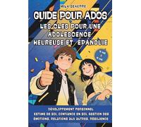 Guide pour Ados: Les clés pour une adolescence heureuse et épanouie