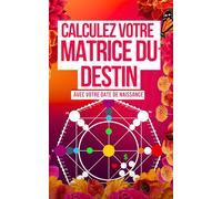 Guide pour calculer votre Matrice du Destin: Numérologie avec les 22 Arcanes