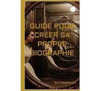 GUIDE POUR CRÉER SA PROPRE BIOGRAPHIE