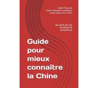 Guide pour mieux connaître la Chine: Du point de vue juridique et commercial
