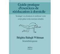 Guide pratique d’exercices de rééducation à domicile: Soulager vos douleurs et renforcer votre corps grâce à des exercices simples