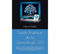 Guide Pratique de la Généalogie 2.0: Apprenez à utiliser les logiciels, l'ADN, les bases de données en ligne, les réseaux sociaux et les archives ... votre arbre généalogique avec succès