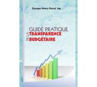 GUIDE PRATIQUE DE LA TRANSPARENCE BUDGETAIRE: Comprendre le budget de l'État, renforcer la reddition de comptes et promouvoir la participation citoyenne