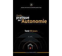 Guide pratique de l'Autonomie: Tenir 90 jours