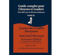 Guide Pratique des élections en Haïti Tome 3: Gestion des Conflits Électoraux Et Suivi Post-Électoral