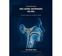 Guide pratique des soins infirmiers en ORL: Évaluation clinique • Surveillance • Interventions • Urgences ORL