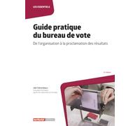 Guide pratique du bureau de vote: De l'organisation à la proclamation des résultats