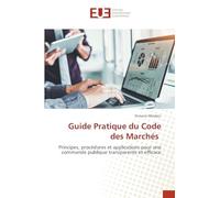 Guide Pratique du Code des Marchés: Principes, procédures et applications pour une commande publique transparente et efficace