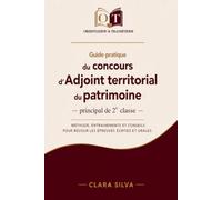 Guide pratique du concours d'Adjoint territorial du patrimoine - principal de 2e classe -: Méthode, entraînements et conseils pour réussir les épreuves écrites et orales