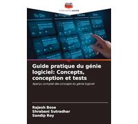 Guide pratique du génie logiciel: Concepts, conception et tests: Aperçu complet des concepts du génie logiciel