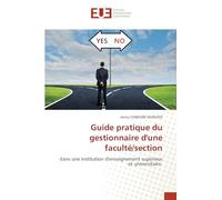 Guide pratique du gestionnaire d'une faculté/section: dans une institution d'enseignement supérieur et universitaire
