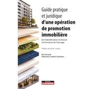 Guide pratique et juridique d'une opération immobilière: De l'identification du foncier à la livraison de l'ouvrage