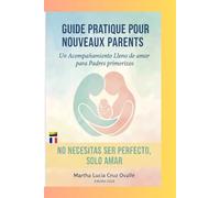 guide pratique pour nouveaux parents: Un Acompanamiento lleno de amor desde la experiencia