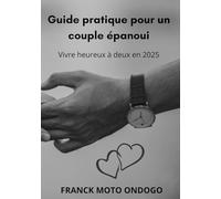 Guide pratique pour un couple épanoui: Vivre heureux à deux