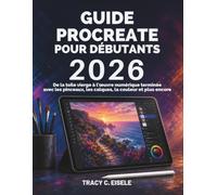 Guide Procreate Pour Débutants 2026: De la toile vierge à l’œuvre numérique terminée avec les pinceaux, les calques, la couleur et plus encore