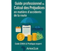 Guide professionnel du Calcul des Préjudices en matière d’Accidents de la Route: Code CIMA et pratique expert