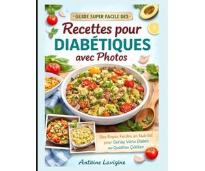 Guide Super Facile des Recettes pour Diabétiques avec Photos: Des Repas Faciles et Nutritifs pour Gérer Votre Diabète au Quotidien