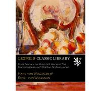 Guide Through the Music of R. Wagner's "The Ring of the Nibelung" (Der Ring Des Nibelungen)