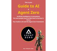 Guide to AI & Agent Zero: Your Guide to AI and the Agent Zero Framework