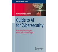 Guide to AI for Cybersecurity: Emerging Technologies, Ethics, and Societal Impact