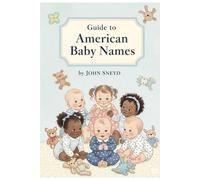 Guide to American Baby Names: 2,600 Baby Names, 50 States Your Guide to Local Favorites Across the U.S.