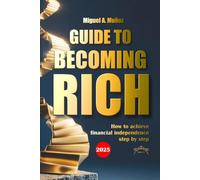 Guide to becoming RICH: How to achieve financial independence step by step