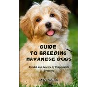 Guide to Breeding Havanese Dogs: The art and science of responsible breeding