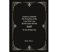 Guide to Celebrating The Festivals of I Am Who I Am הוה I am who I am