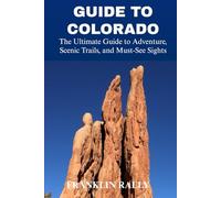 Guide to Colorado: The Ultimate Guide to Adventure, Scenic Trails, and Must-See Sights