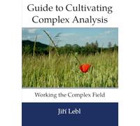 Guide to Cultivating Complex Analysis: Working the Complex Field