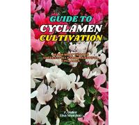 Guide to Cyclamen Cultivation: Learn what to do to successfully grow beautiful Cyclamen