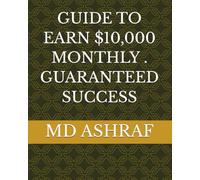 GUIDE TO EARN $10,000 MONTHLY . GUARANTEED SUCCESS