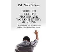 GUIDE TO EFFECTIVE PRAYER AND WORSHIP EVERY MORNING: One Prayer Point Per Day For a 30-day Journey, And a Daily Worship Routine
