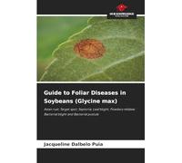Guide to Foliar Diseases in Soybeans (Glycine max): Asian rust; Target spot; Septoria; Leaf blight; Powdery mildew; Bacterial blight and Bacterial pustule