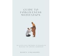 Guide to Forgiveness Meditation: An Effective Method to Dissolve the Blocks to Loving-Kindness, and Living Life Fully