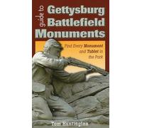 Guide to Gettysburg Battlefield Monuments: Find Every Monument and Tablet in the Park
