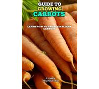 Guide to Growing Carrots: Learn how to grow excellent Carrots