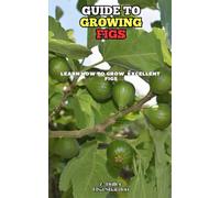 Guide to growing Figs: Learn how to grow excellent Figs