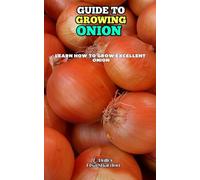 Guide to Growing Onion: Learn how to grow excellent Onion