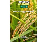Guide to Growing Rice: Learn how to grow excellent Rice