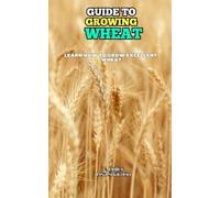 Guide to Growing Wheat: Learn how to grow excellent Wheat