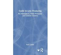 Guide to Line Producing: For Filmmakers, Video Producers and Content Creators