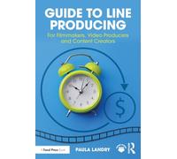 Guide to Line Producing: For Filmmakers, Video Producers and Content Creators