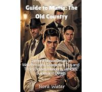 Guide to Mafia: The Old Country: Comprehensive Details on Walkthroughs, Characters, Tips and Tricks, Bosses, Weapons, Vehicles, Guides and Others