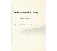 Guide to Mindful Living Little Monk’s: A 30-Day Mindful Reflection Journal for Adults VOLUME 1