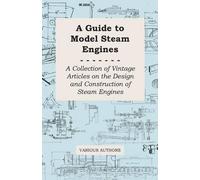 Guide to Model Steam Engines - A Collection of Vintage Articles on t (Tascabile)