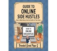 Guide to Online Side Hustles: How To Make Money From The Comfort Of Your Own Home