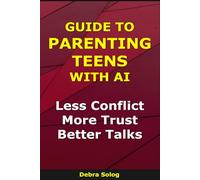 Guide to Parenting Teens With AI: Less Conflict, More Trust, Better Talks