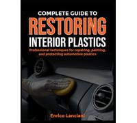 Guide To Restoring Interior Plastic: The Complete Guide To Car Interior